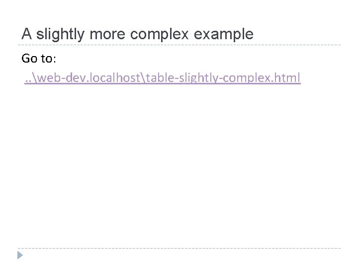 A slightly more complex example Go to: . . web-dev. localhosttable-slightly-complex. html 