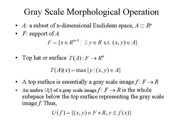 Gray Scale Morphological Operation • A: a subset of n-dimensional Euclidean space, A Rn