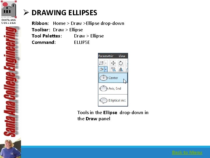Ø DRAWING ELLIPSES Ribbon: Home > Draw >Ellipse drop-down Toolbar: Draw > Ellipse Tool