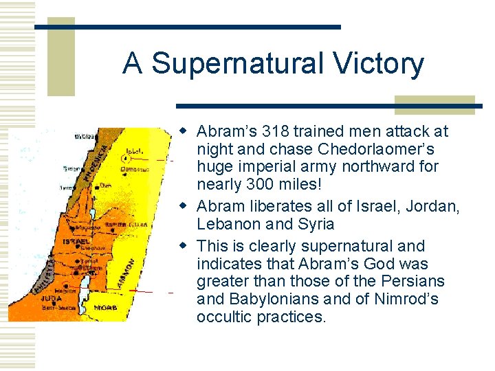 A Supernatural Victory w Abram’s 318 trained men attack at night and chase Chedorlaomer’s
