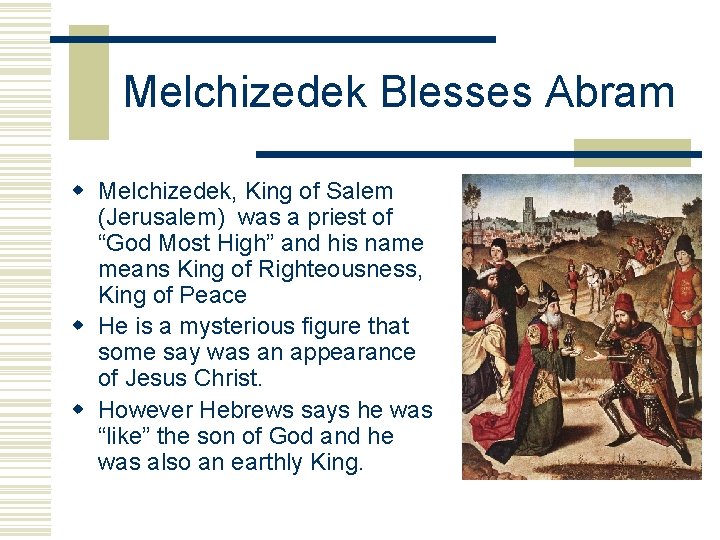 Melchizedek Blesses Abram w Melchizedek, King of Salem (Jerusalem) was a priest of “God