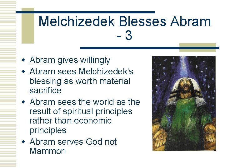 Melchizedek Blesses Abram -3 w Abram gives willingly w Abram sees Melchizedek’s blessing as