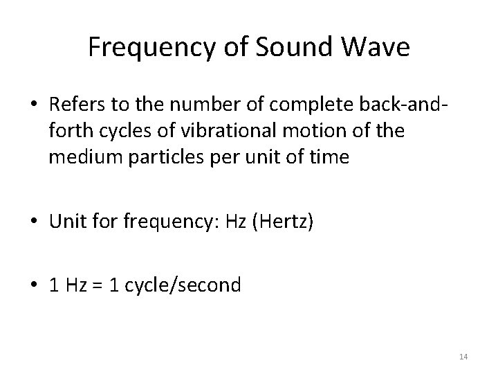 Frequency of Sound Wave • Refers to the number of complete back-andforth cycles of