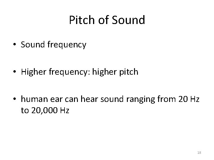 Pitch of Sound • Sound frequency • Higher frequency: higher pitch • human ear