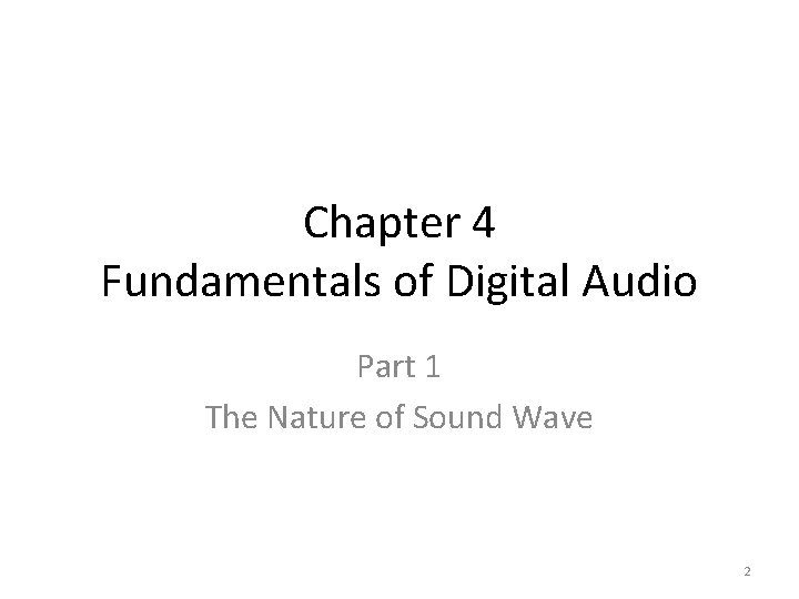 Chapter 4 Fundamentals of Digital Audio Part 1 The Nature of Sound Wave 2