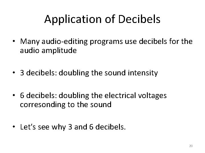 Application of Decibels • Many audio-editing programs use decibels for the audio amplitude •