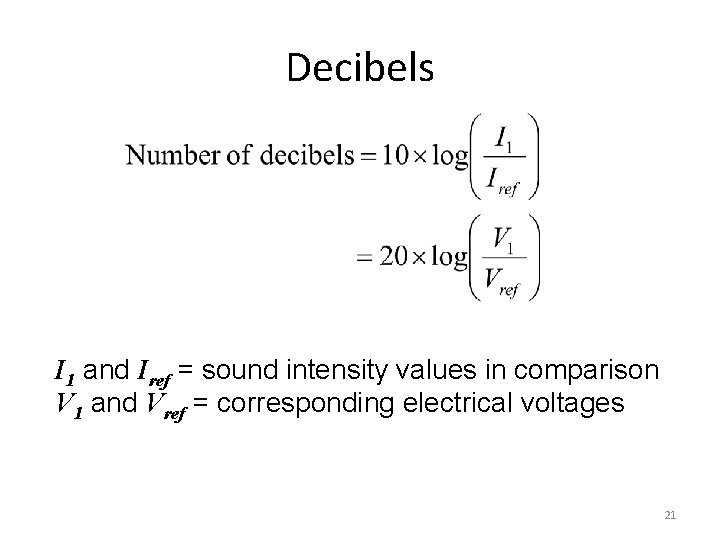 Decibels I 1 and Iref = sound intensity values in comparison V 1 and
