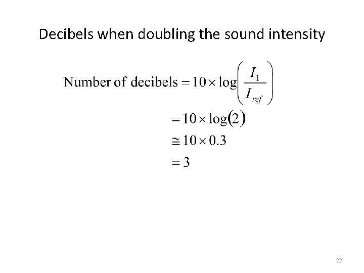 Decibels when doubling the sound intensity 22 