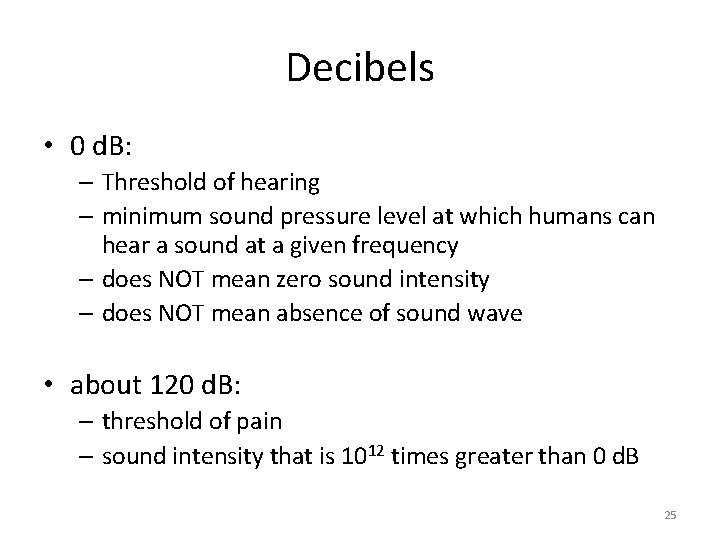 Decibels • 0 d. B: – Threshold of hearing – minimum sound pressure level