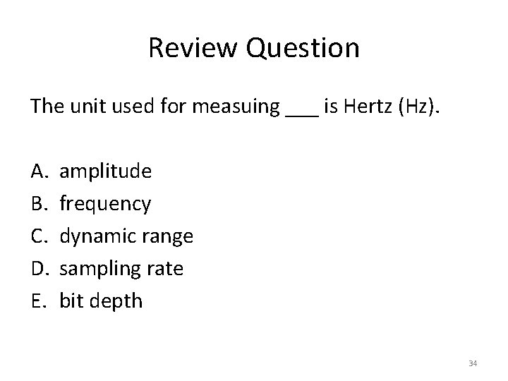 Review Question The unit used for measuing ___ is Hertz (Hz). A. B. C.