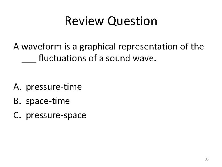 Review Question A waveform is a graphical representation of the ___ fluctuations of a