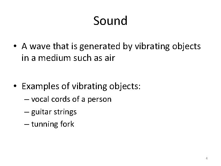 Sound • A wave that is generated by vibrating objects in a medium such