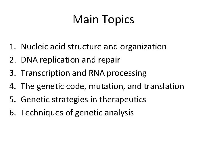 Main Topics 1. 2. 3. 4. 5. 6. Nucleic acid structure and organization DNA