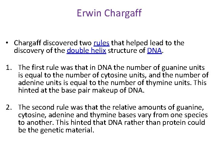 Erwin Chargaff • Chargaff discovered two rules that helped lead to the discovery of