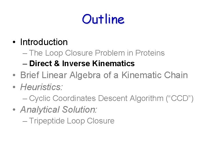Outline • Introduction – The Loop Closure Problem in Proteins – Direct & Inverse Outline • Introduction – The Loop Closure Problem in Proteins – Direct & Inverse