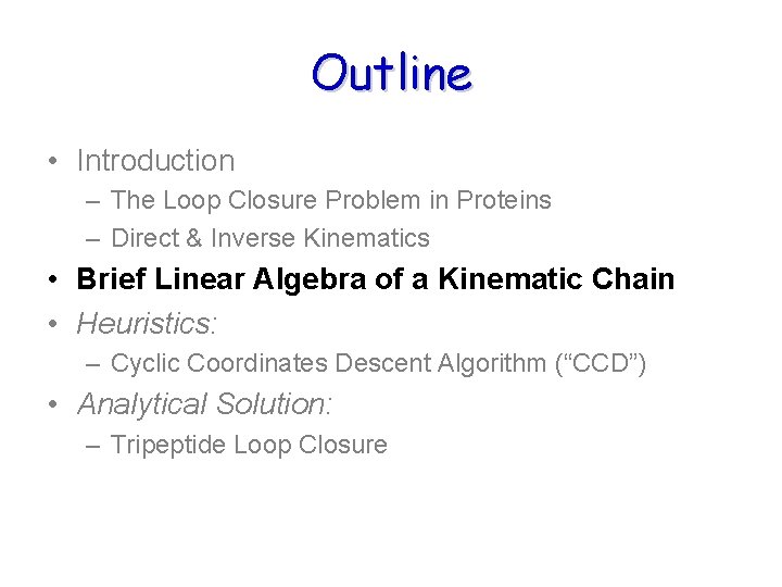Outline • Introduction – The Loop Closure Problem in Proteins – Direct & Inverse Outline • Introduction – The Loop Closure Problem in Proteins – Direct & Inverse