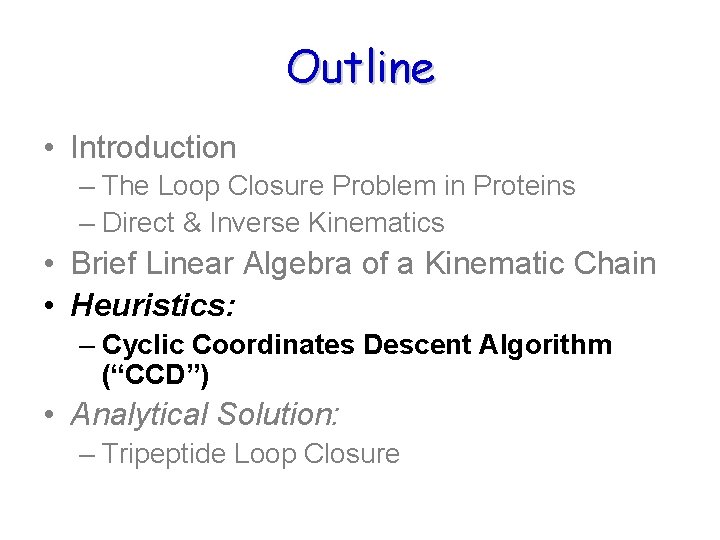 Outline • Introduction – The Loop Closure Problem in Proteins – Direct & Inverse Outline • Introduction – The Loop Closure Problem in Proteins – Direct & Inverse