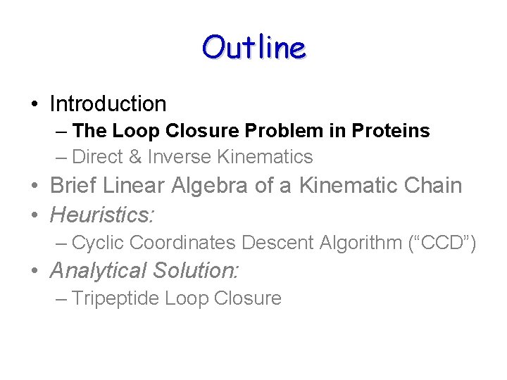 Outline • Introduction – The Loop Closure Problem in Proteins – Direct & Inverse Outline • Introduction – The Loop Closure Problem in Proteins – Direct & Inverse
