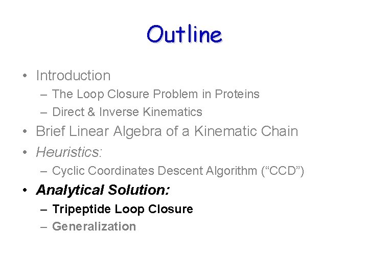 Outline • Introduction – The Loop Closure Problem in Proteins – Direct & Inverse Outline • Introduction – The Loop Closure Problem in Proteins – Direct & Inverse