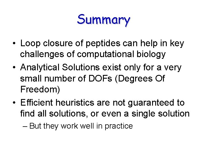 Summary • Loop closure of peptides can help in key challenges of computational biology Summary • Loop closure of peptides can help in key challenges of computational biology