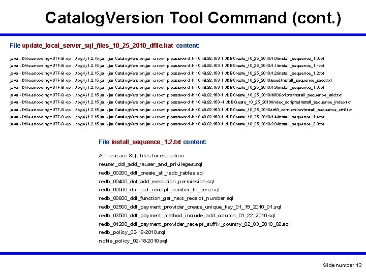 Catalog. Version Tool Command (cont. ) File update_local_server_sql_files_10_25_2010_dfile. bat content: java -Dfile. encoding=UTF-8 -cp. Catalog. Version Tool Command (cont. ) File update_local_server_sql_files_10_25_2010_dfile. bat content: java -Dfile. encoding=UTF-8 -cp.