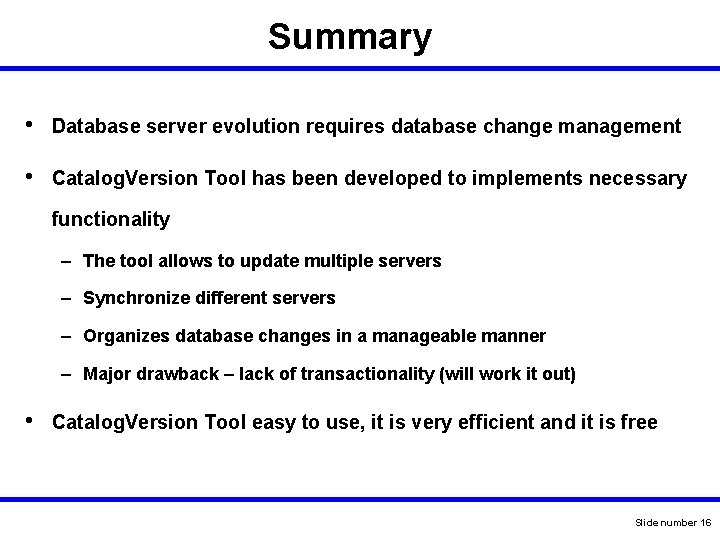 Summary • Database server evolution requires database change management • Catalog. Version Tool has Summary • Database server evolution requires database change management • Catalog. Version Tool has