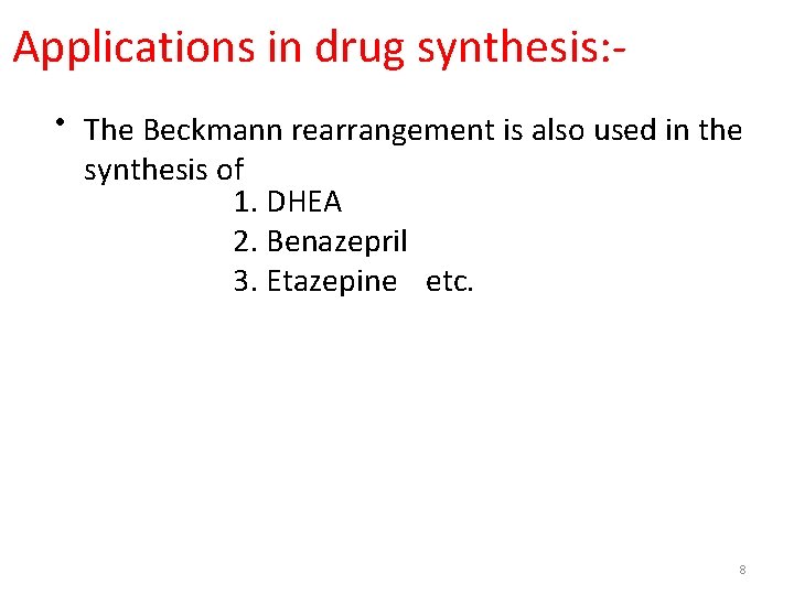 Applications in drug synthesis: • The Beckmann rearrangement is also used in the synthesis