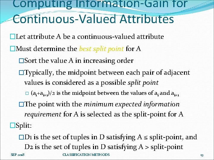 Computing Information-Gain for Continuous-Valued Attributes �Let attribute A be a continuous-valued attribute �Must determine