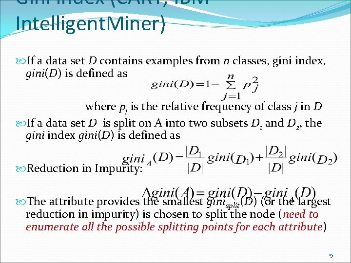 Gini Index (CART, IBM Intelligent. Miner) If a data set D contains examples from