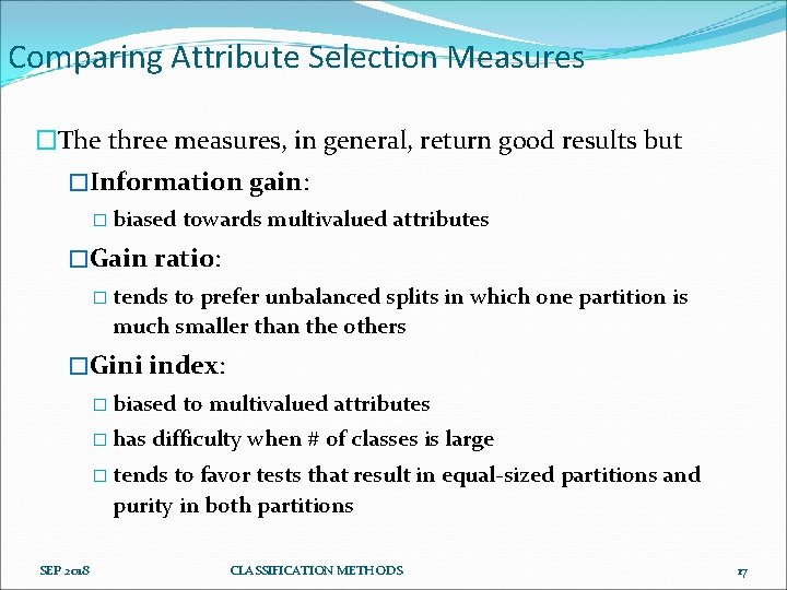 Comparing Attribute Selection Measures �The three measures, in general, return good results but �Information