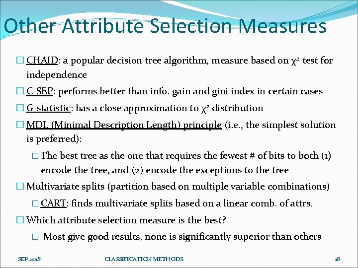 Other Attribute Selection Measures � CHAID: a popular decision tree algorithm, measure based on