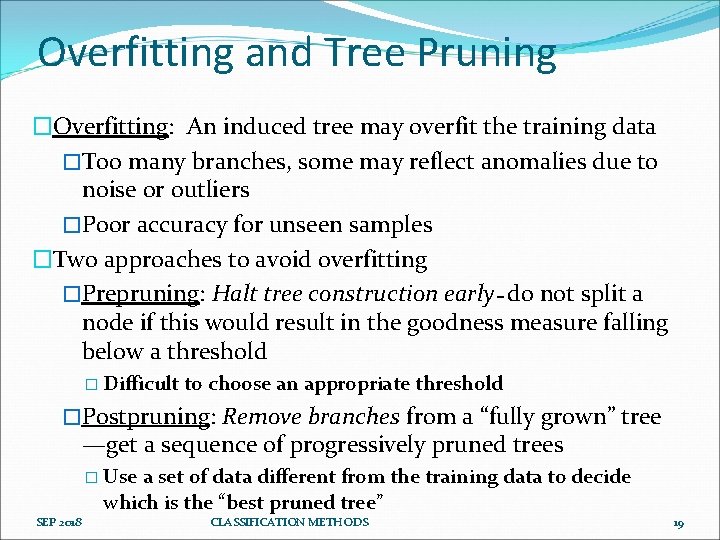 Overfitting and Tree Pruning �Overfitting: An induced tree may overfit the training data �Too