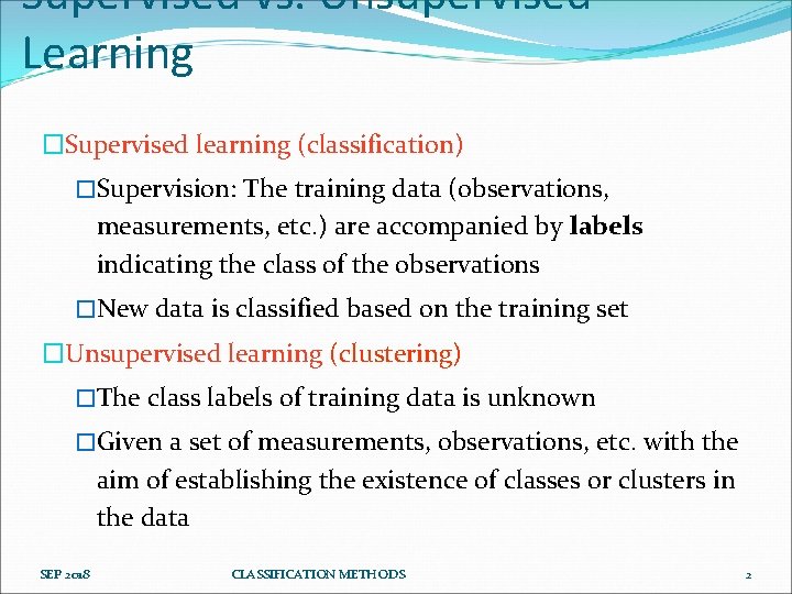 Supervised vs. Unsupervised Learning �Supervised learning (classification) �Supervision: The training data (observations, measurements, etc.