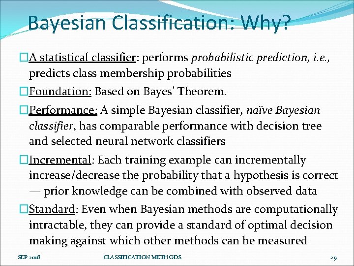 Bayesian Classification: Why? �A statistical classifier: performs probabilistic prediction, i. e. , predicts class