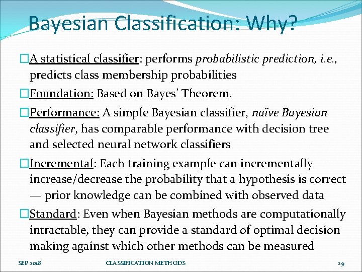 Bayesian Classification: Why? �A statistical classifier: performs probabilistic prediction, i. e. , predicts class