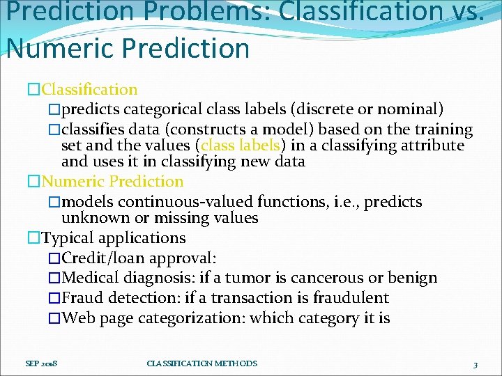 Prediction Problems: Classification vs. Numeric Prediction �Classification �predicts categorical class labels (discrete or nominal)