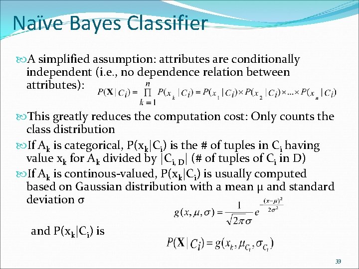 Naïve Bayes Classifier A simplified assumption: attributes are conditionally independent (i. e. , no