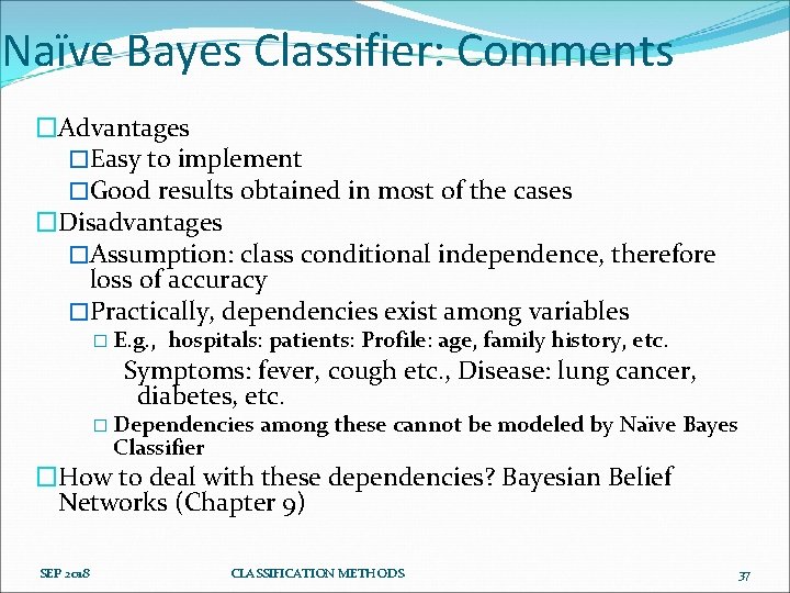 Naïve Bayes Classifier: Comments �Advantages �Easy to implement �Good results obtained in most of