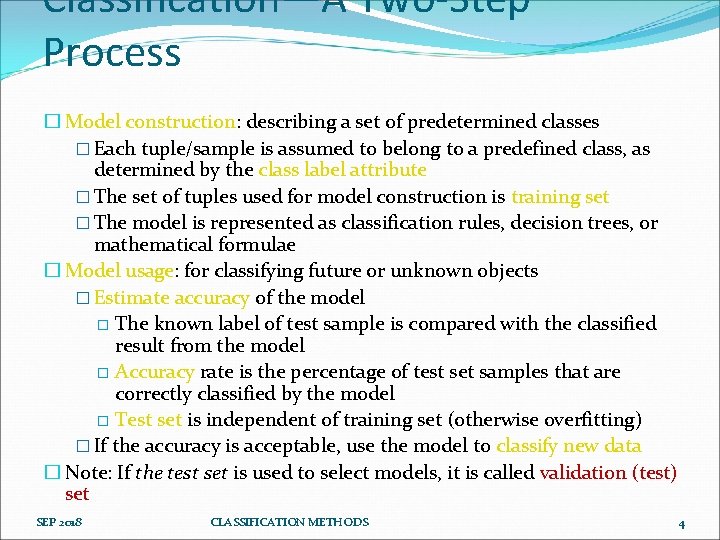 Classification—A Two-Step Process � Model construction: describing a set of predetermined classes � Each