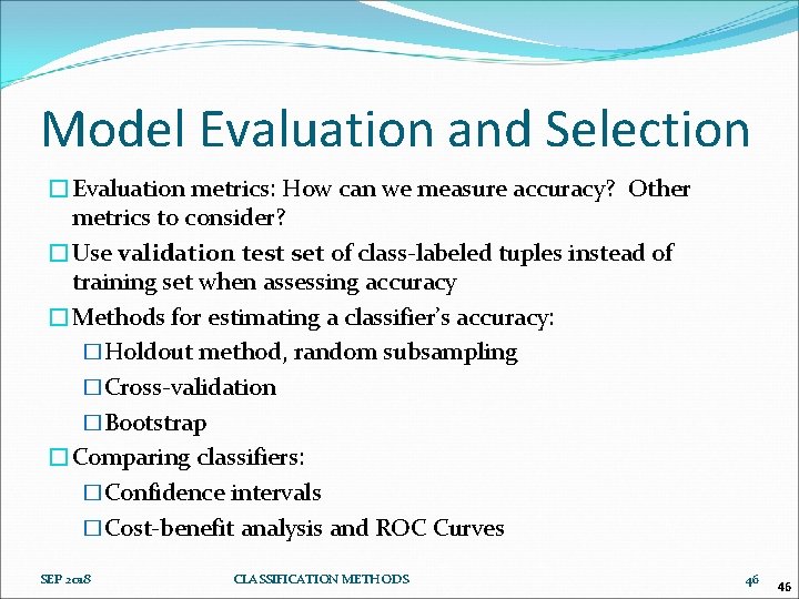 Model Evaluation and Selection �Evaluation metrics: How can we measure accuracy? Other metrics to