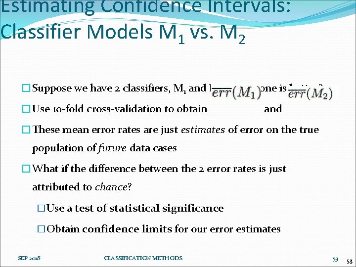 Estimating Confidence Intervals: Classifier Models M 1 vs. M 2 �Suppose we have 2