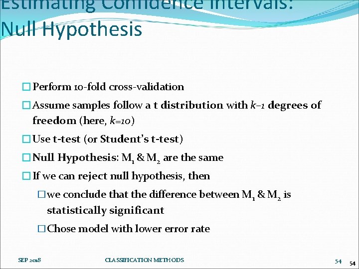 Estimating Confidence Intervals: Null Hypothesis �Perform 10 -fold cross-validation �Assume samples follow a t