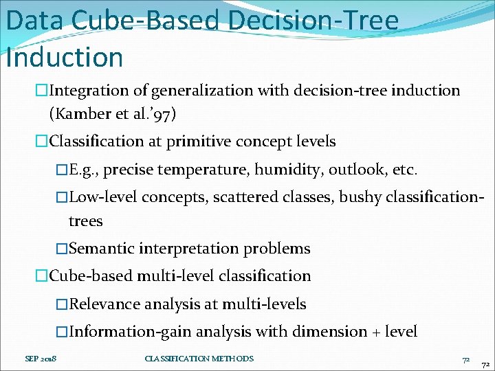 Data Cube-Based Decision-Tree Induction �Integration of generalization with decision-tree induction (Kamber et al. ’