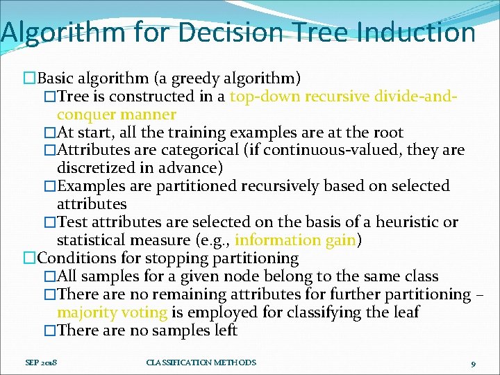 Algorithm for Decision Tree Induction �Basic algorithm (a greedy algorithm) �Tree is constructed in