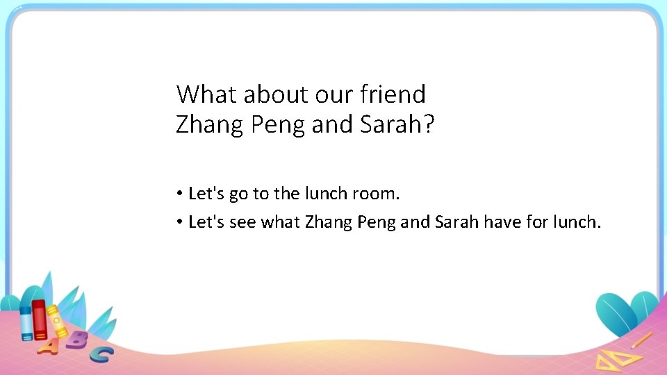 What about our friend Zhang Peng and Sarah? • Let's go to the lunch