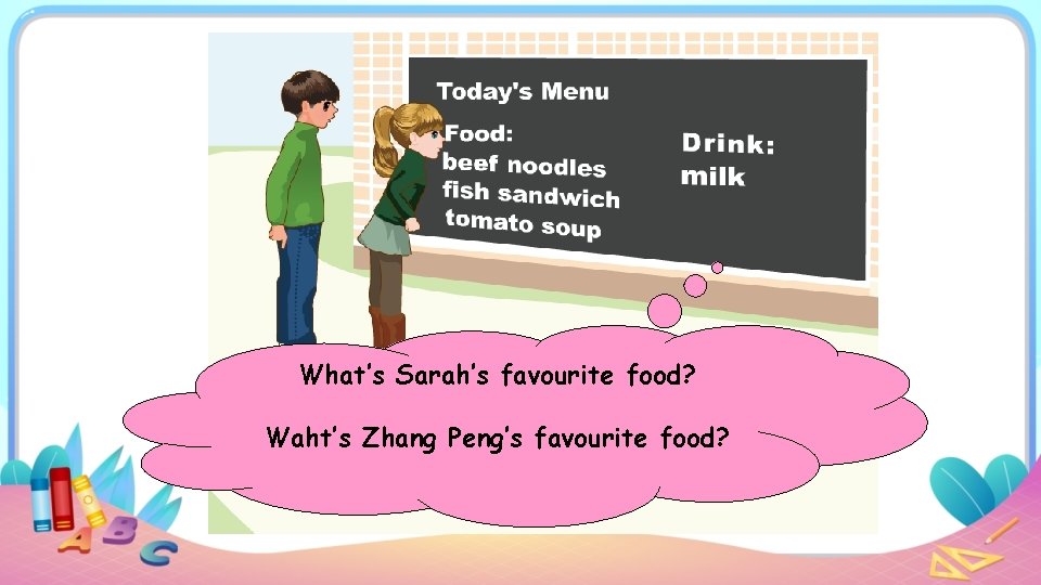 What’s Sarah’s favourite food? Waht’s Zhang Peng’s favourite food? 