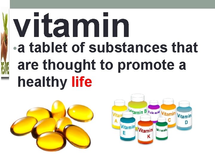 vitamin a tablet of substances that • are thought to promote a healthy life