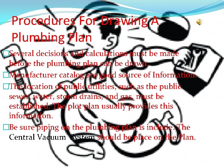 Procedures For Drawing A Plumbing Plan �Several decisions and calculations must be made before