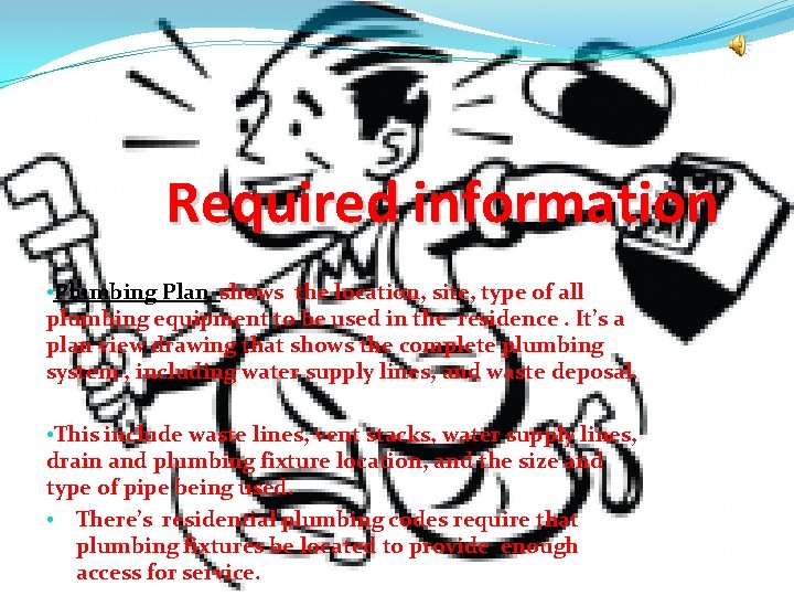 Required information • Plumbing Plan shows the location, site, type of all plumbing equipment