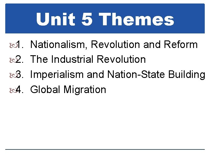 Unit 5 Themes 1. Nationalism, Revolution and Reform 2. The Industrial Revolution 3. Imperialism